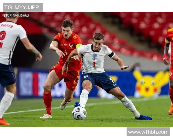 英格兰对阵威尔士精彩直播全程回顾与赛后分析